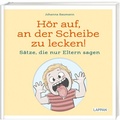 Cover: H&ouml;r auf, an der Scheibe zu lecken! S&auml;tze, die nur Eltern sagen - Lappan