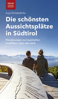Abbildung von: Die schönsten Aussichtsplätze in Südtirol - Folio