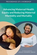 Cover: Advancing Maternal Health Equity and Reducing Maternal Morbidity and Mortality - National Academies Press
