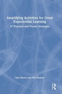 Cover: Amplifying Activities for Great Experiential Learning - Routledge