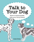 Cover: Talk to Your Dog - CICO Books