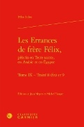 Cover: Les Errances de Frere Felix, Pelerin En Terre Sainte, En Arabie Et En Egypte - Classiques Garnier