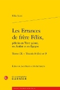 Cover: Les Errances de Frere Felix, Pelerin En Terre Sainte, En Arabie Et En Egypte - Classiques Garnier