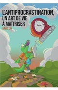 Cover: L'Antiprocrastination, un Art de Vie a Maitriser - David Lin