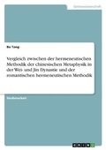 Cover: Vergleich zwischen der hermeneutischen Methodik der chinesischen Metaphysik in der Wei- und Jin Dynastie und der romantischen hermeneutischen Methodik - GRIN Verlag