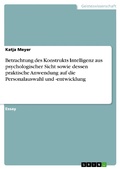 Cover: Betrachtung des Konstrukts Intelligenz aus psychologischer Sicht sowie dessen praktische Anwendung auf die Personalauswahl und -entwicklung - GRIN Verlag