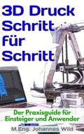 Cover: 3D-Druck Schritt f&uuml;r Schritt - 3DTech Johannes Wild
