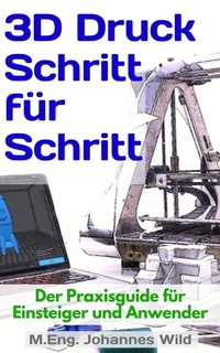 Abbildung von: 3D-Druck Schritt für Schritt - 3DTech Johannes Wild