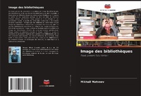 Enlarge image Cover: Image des bibliothèques - Editions Notre Savoir