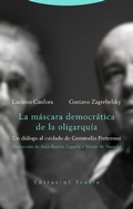 Cover: La m&aacute;scara democr&aacute;tica de la oligarqu&iacute;a - Trotta