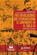 Cover: Tres revoluciones que estremecieron el continente en el siglo XX. - Universidad del Norte