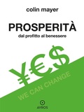 Cover: Prosperit&agrave;. Dal profitto al benessere - Ayros Editore