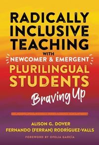 Enlarge image Cover: Radically Inclusive Teaching with Newcomer and Emergent Plurilingual Students - Teachers' College Press
