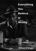 Cover: Everything You Believe Is Wrong - William M Briggs