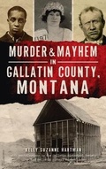 Cover: Murder & Mayhem in Gallatin County, Montana - HISTORY PR