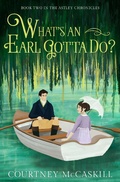 Cover: What's an Earl Gotta Do? (The Astley Chronicles, #2) - Hazel Grove Books