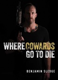 Cover: Where Cowards Go to Die - Regnery Publishing Inc