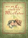 Cover: Why We Kiss under the Mistletoe - Regnery Publishing Inc