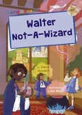 Cover: Walter Not-A-Wizard - Maverick Arts Publishing