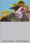 Cover: Adrian Ghenie: The Hooligans - Pace Publishing