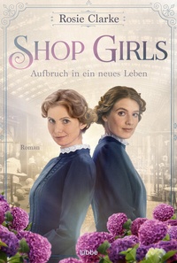Abbildung von: Shop Girls - Aufbruch in ein neues Leben - Lübbe