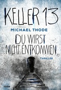 Cover: Keller 13. Du wirst nicht entkommen - L&uuml;bbe