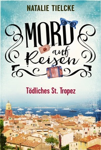 Abbildung von: Mord auf Reisen - Tödliches St. Tropez - Lübbe