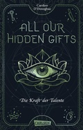 Cover: All Our Hidden Gifts - Die Kraft der Talente (All Our Hidden Gifts 2) - Carlsen