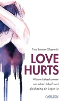 Cover: Love hurts. Warum Liebeskummer ein echter Schei&szlig; und gleichzeitig ein Segen ist - Carlsen