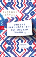 Cover: Unsere Freundschaft ist wie ein Traum - btb