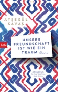 Cover: Unsere Freundschaft ist wie ein Traum - btb