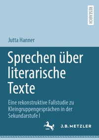 Abbildung von: Sprechen über literarische Texte - J.B. Metzler