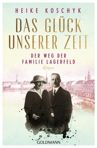 Abbildung von: Das Glück unserer Zeit. Der Weg der Familie Lagerfeld - Goldmann