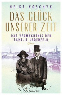 Abbildung von: Das Glück unserer Zeit. Das Vermächtnis der Familie Lagerfeld - Goldmann