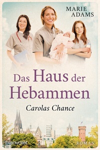 Abbildung von: Das Haus der Hebammen - Carolas Chance - Blanvalet