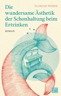 Abbildung von: Die wundersame Ästhetik der Schonhaltung beim Ertrinken - Heyne