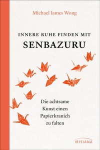 Abbildung von: Innere Ruhe finden mit Senbazuru - Irisiana