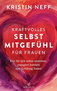 Abbildung von: Kraftvolles Selbstmitgefühl für Frauen - Kailash