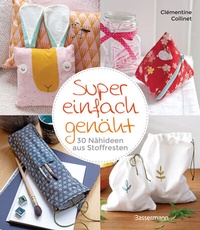 Abbildung von: Super einfach genäht. 30 Nähideen aus Stoffresten - Bassermann