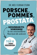 Abbildung von: Porsche, Pommes, Prostata - Gesundheitsvorsorge für den unverwundbaren Mann (und alle anderen) - Goldmann