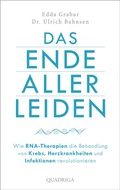 Abbildung von: Das Ende aller Leiden. Wie RNA-Therapien die Behandlung von Krebs, Herzkrankheiten und Infektionen revolutionieren - Quadriga
