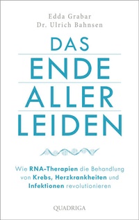 Abbildung von: Das Ende aller Leiden. Wie RNA-Therapien die Behandlung von Krebs, Herzkrankheiten und Infektionen revolutionieren - Quadriga