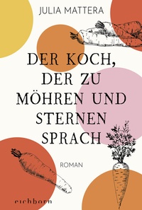 Abbildung von: Der Koch, der zu Möhren und Sternen sprach - Eichborn