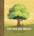 Cover: Sei wie ein Baum - Was wir von unseren gr&uuml;nen Freunden lernen k&ouml;nnen - Baumhaus