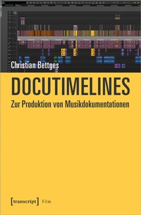 Abbildung von: Docutimelines - Zur Produktion von Musikdokumentationen - transcript