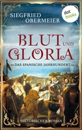 Cover: Blut und Gloria: Das spanische Jahrhundert - dotbooks