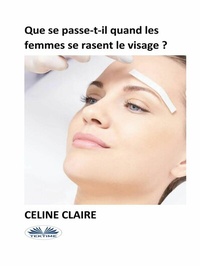 Abbildung von: Que Se Passe-T-Il Quand Les Femmes Se Rasent Le Visage ? - Tektime