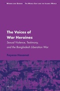 Cover: The Voices of War Heroines: Sexual Violence, Testimony, and the Bangladesh Liberation War - Brill