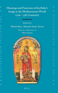 Enlarge image Cover: Meanings and Functions of the Ruler's Image in the Mediterranean World (11th - 15th Centuries) - Brill