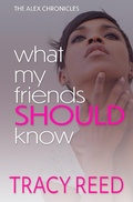 Cover: What My Friends Should Know (The Alex Chronicles, #4) - The Alex Chronicles